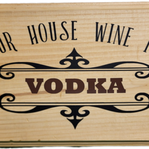 Our House Wine Is Vodka