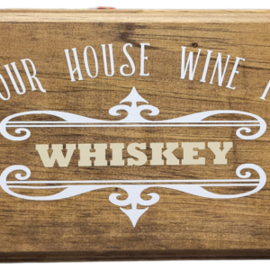 Our House Wine Is Whiskey