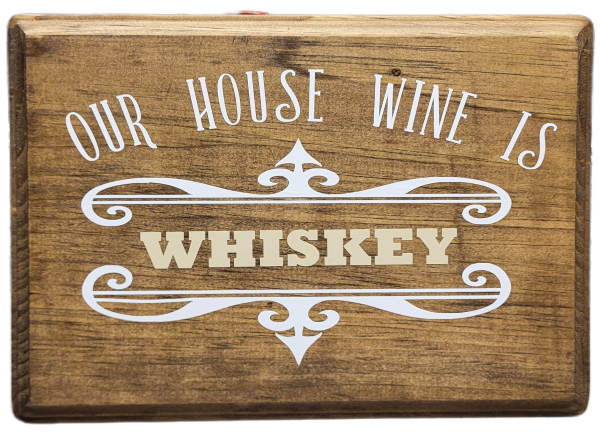 Our House Wine Is Whiskey