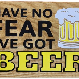 Have No Feer. I've Got Beer