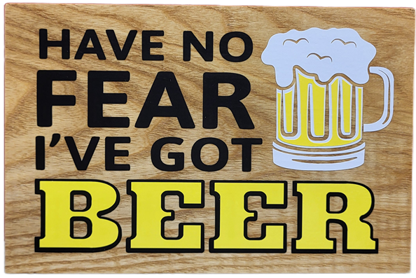 Have No Feer. I've Got Beer