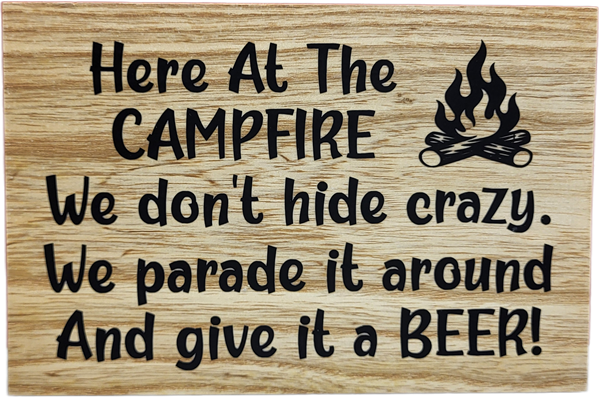 Here At The Cmpfire We Don't Hide Crazy, We Parade It Around And Give It A Beer