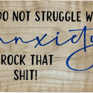 I Do Not Struggle With Anxiety. I Rock That Shit!
