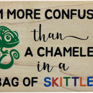 I'm More Confused Than A Chameleon In A Bag Of Skittles