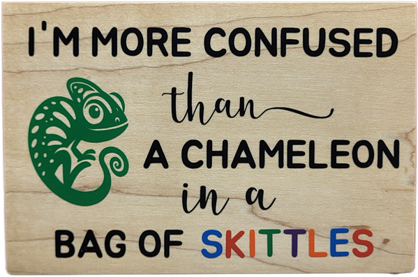 I'm More Confused Than A Chameleon In A Bag Of Skittles