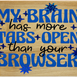 My Brain Has More Tabs Open Than Your Browser
