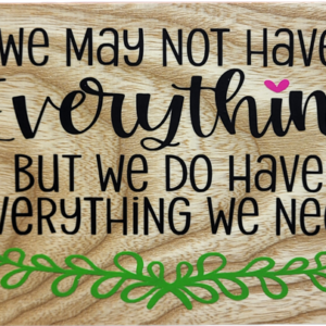 We May Not Have Everything,  But We Do Have Everything We Need
