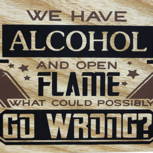 We Have Alcohol and Open Flame