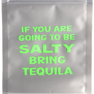 If You Are Going To Be Salty, Bring Tequila