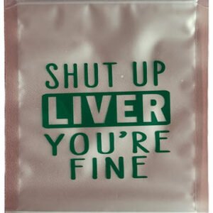 Shut Up Liver - You're Fine
