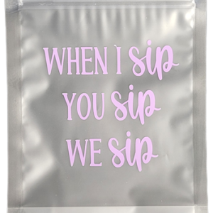 When I Sip You Sip We Sip