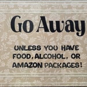 Go Away - Unless You Have Food, Alcohol, or Amazon Packages!