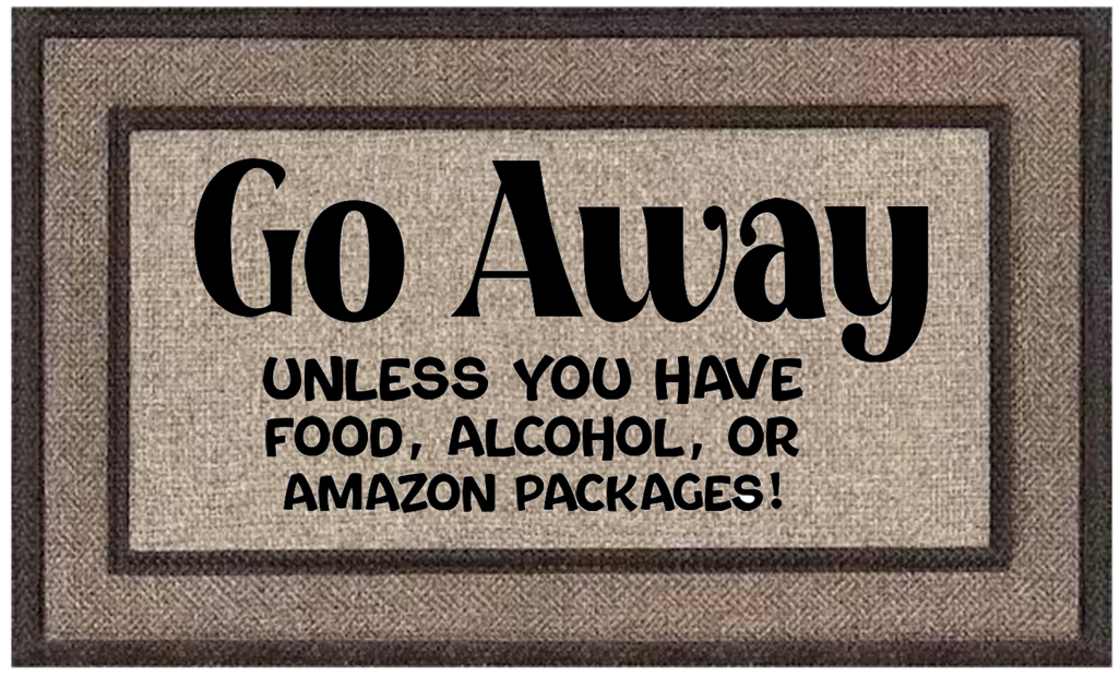 Go Away Unless You Have Food, Alcohol, Or Amazon Packages