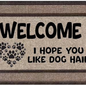 Welcome - I Hope You Like Dog Hair