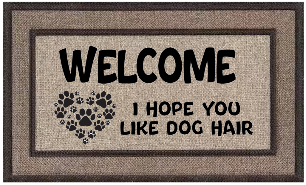 Welcome - I Hope You Like Dog Hair