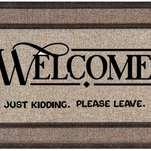 Welcome - Just Kidding. Please Leave.