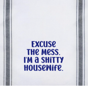 Excuse The Mess. I'm A Shitty Housewife