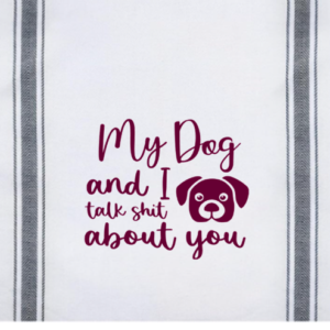 My Dog And I Talk Shit About You