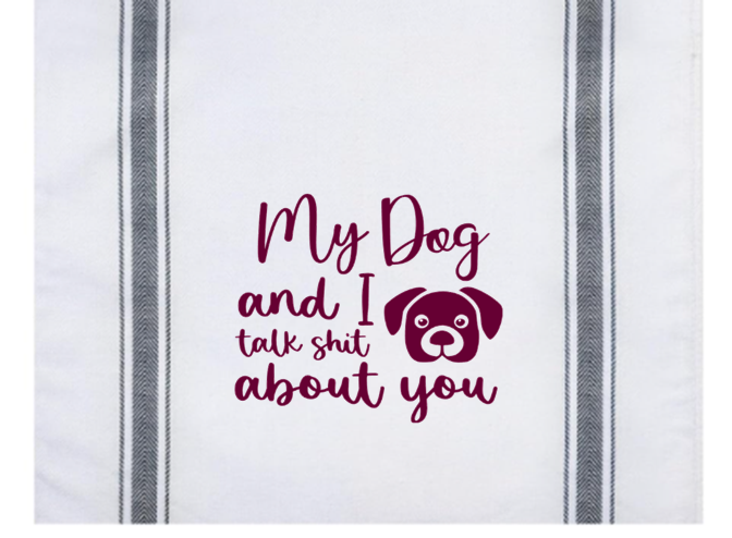 My Dog And I Talk Shit About You