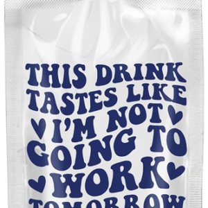 This Drink Tastes Like I'm Not Going To Work Tomorrow