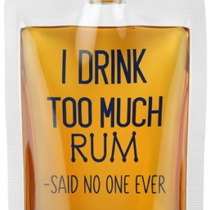 I Drink Too Much Rum - Said No One Ever